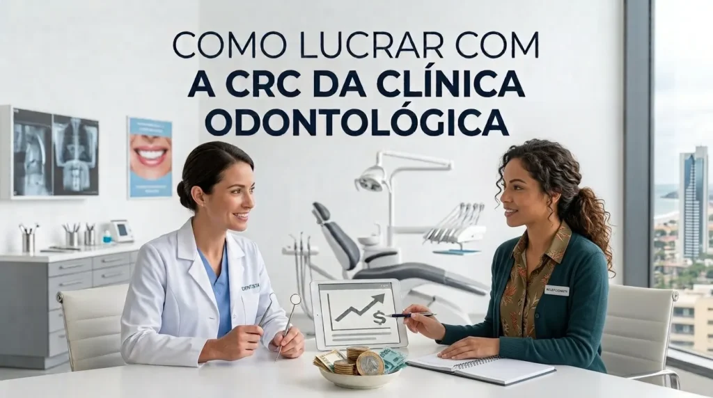 Como a CRC vira o jogo da sua clínica odontológica